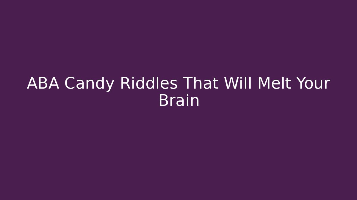 ABA Candy Riddles That Will Melt Your Brain - Critter Realm