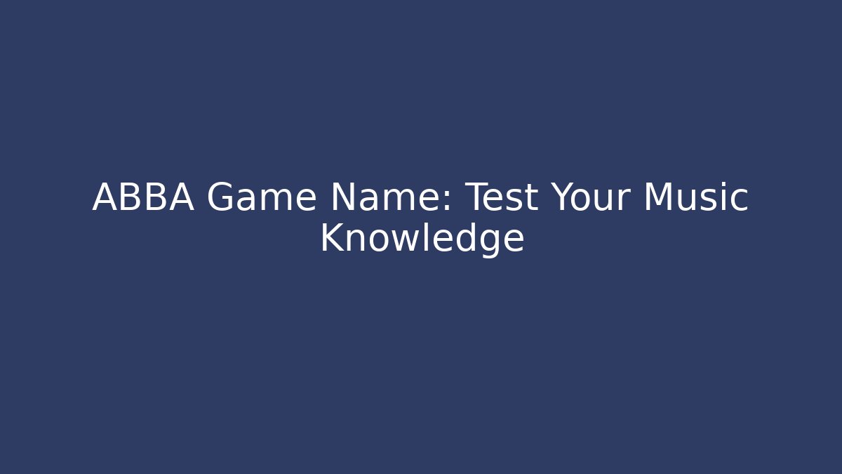 ABBA Game Name: Test Your Music Knowledge