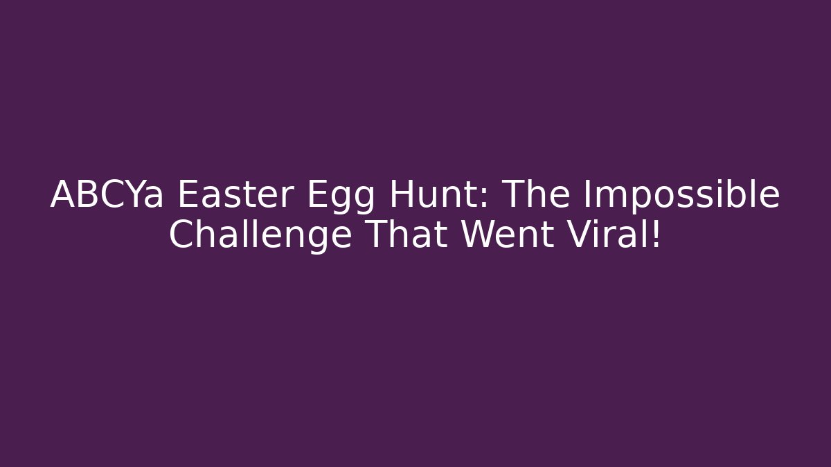 ABCYa Easter Egg Hunt: The Impossible Challenge That Went Viral!