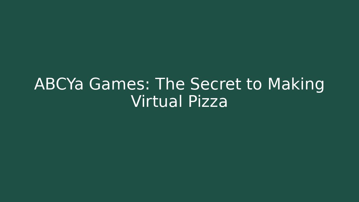 ABCYa Games: The Secret to Making Virtual Pizza
