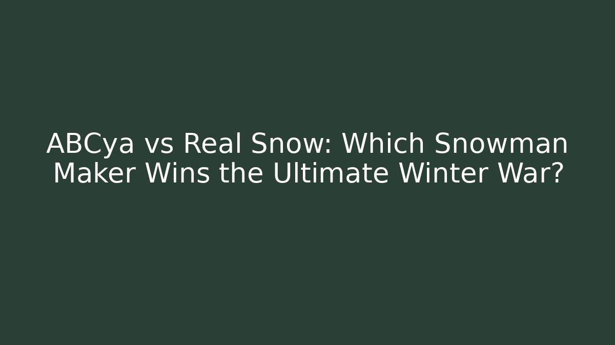 ABCya vs Real Snow: Which Snowman Maker Wins the Ultimate Winter War?