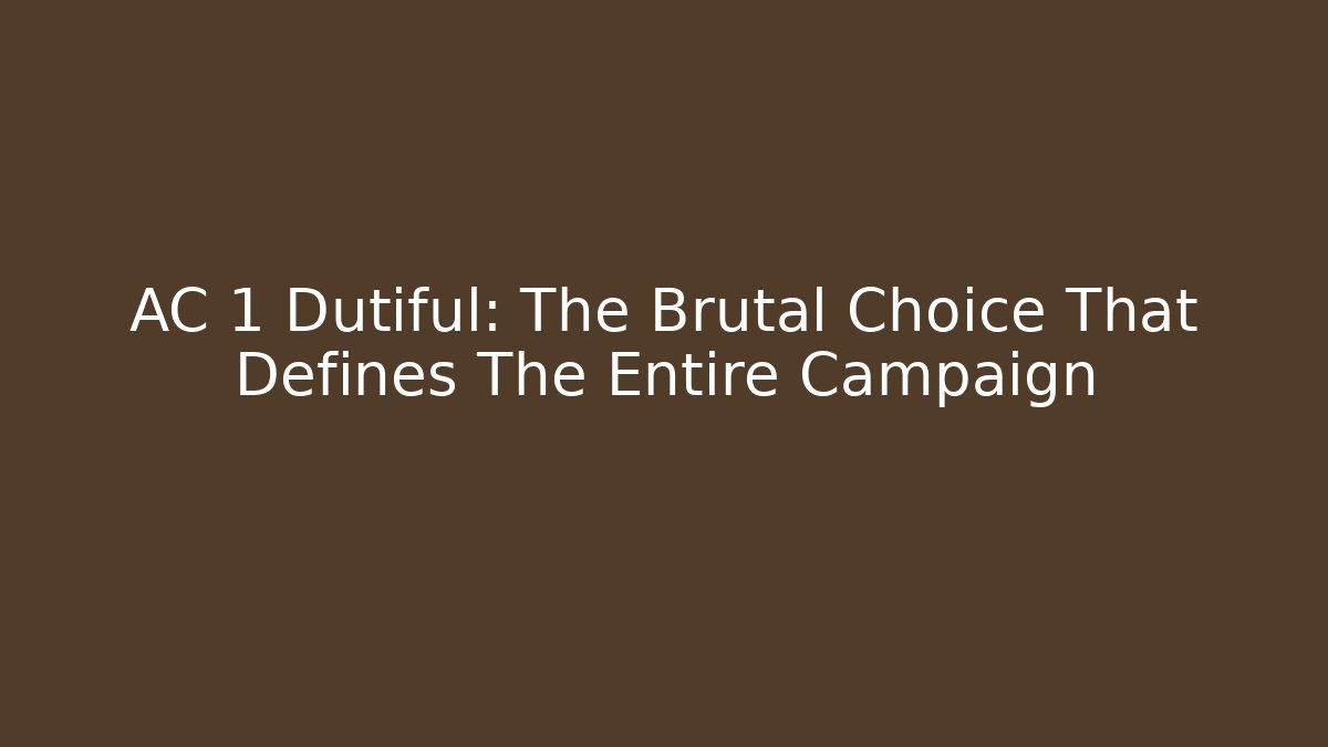 AC 1 Dutiful: The Brutal Choice That Defines The Entire Campaign