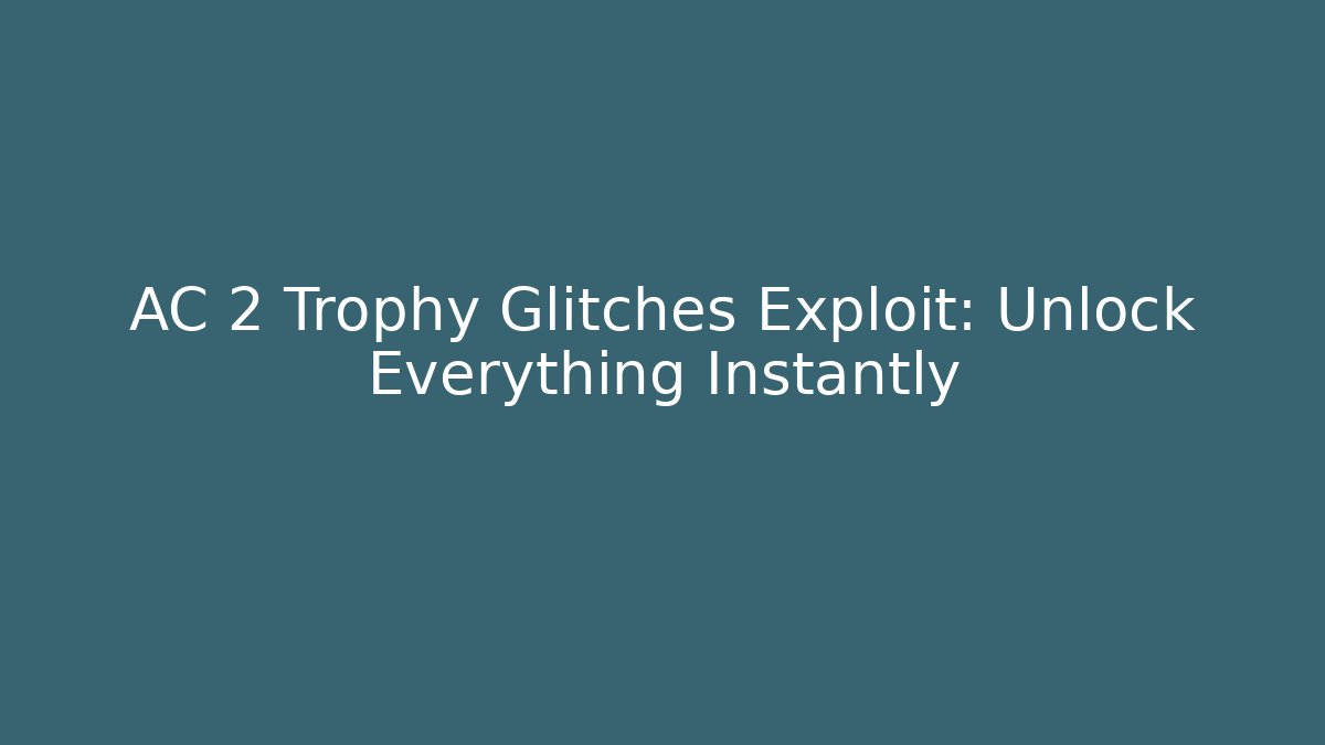 AC 2 Trophy Glitches Exploit: Unlock Everything Instantly