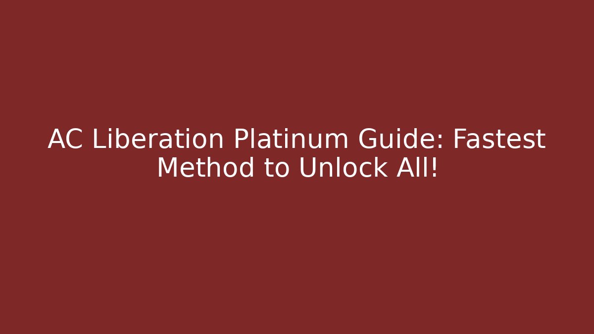 AC Liberation Platinum Guide: Fastest Method to Unlock All! - Critter Realm
