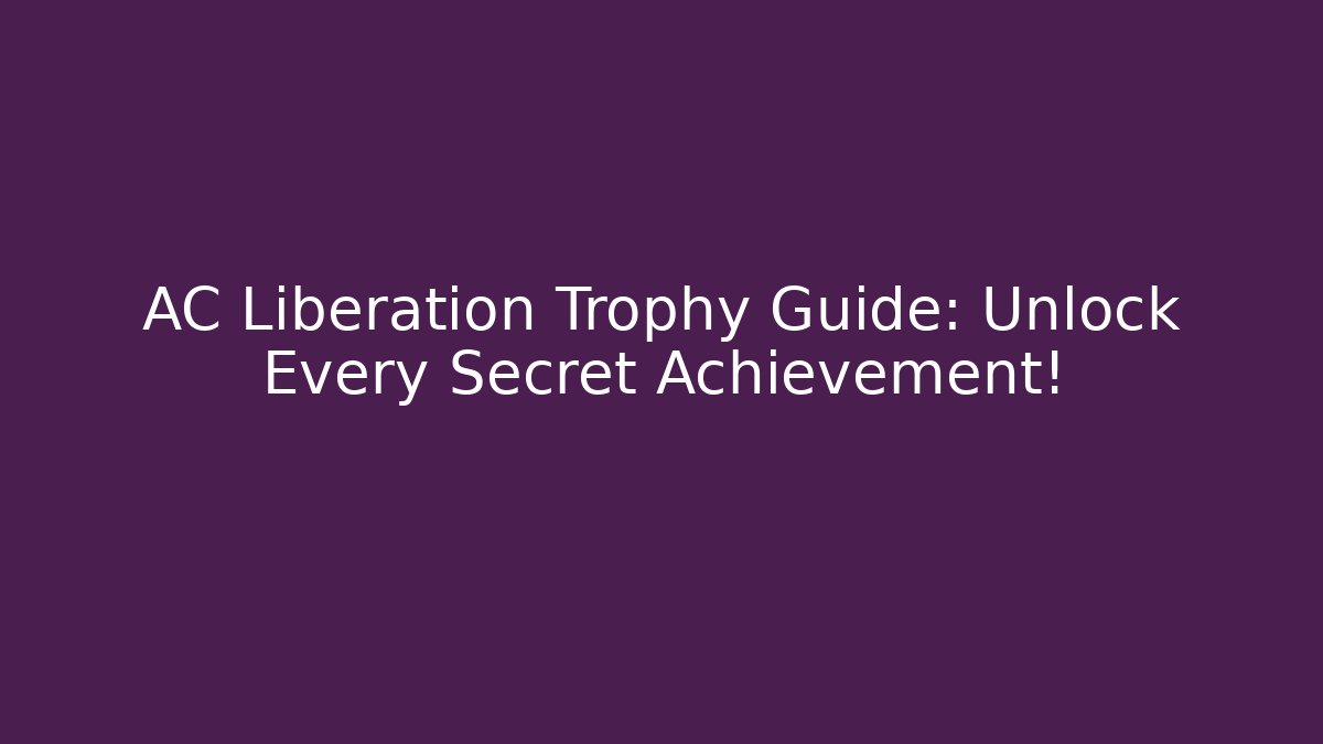 AC Liberation Trophy Guide: Unlock Every Secret Achievement! - Critter Realm
