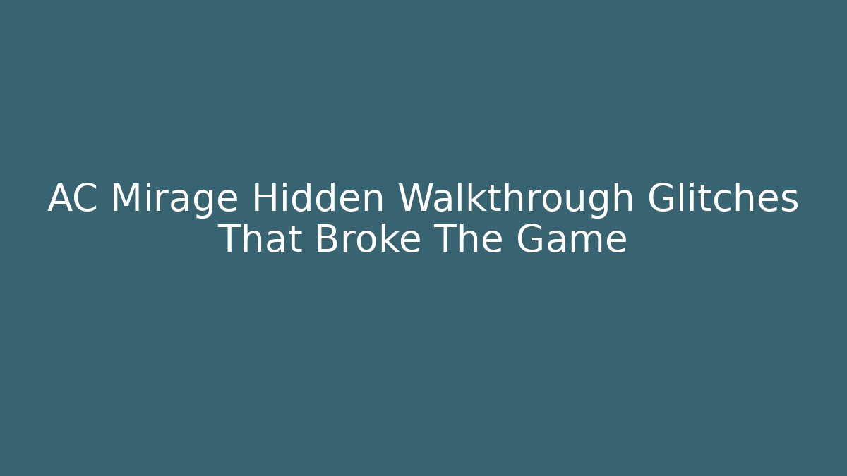 AC Mirage Hidden Walkthrough Glitches That Broke The Game