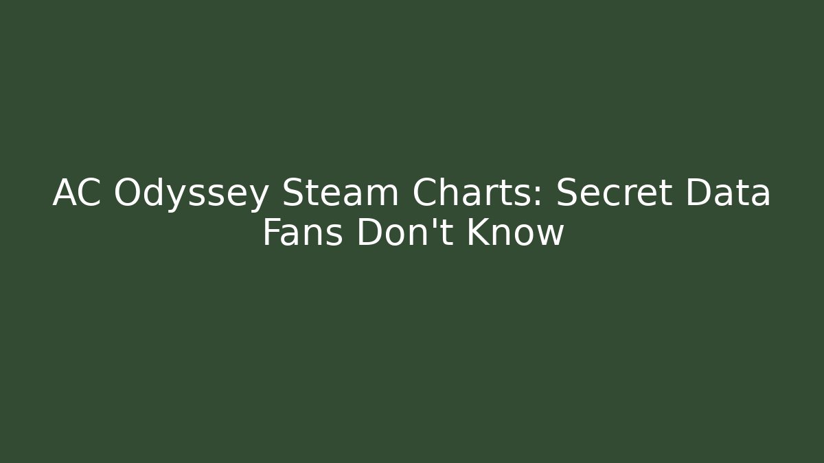 AC Odyssey Steam Charts: Secret Data Fans Don't Know