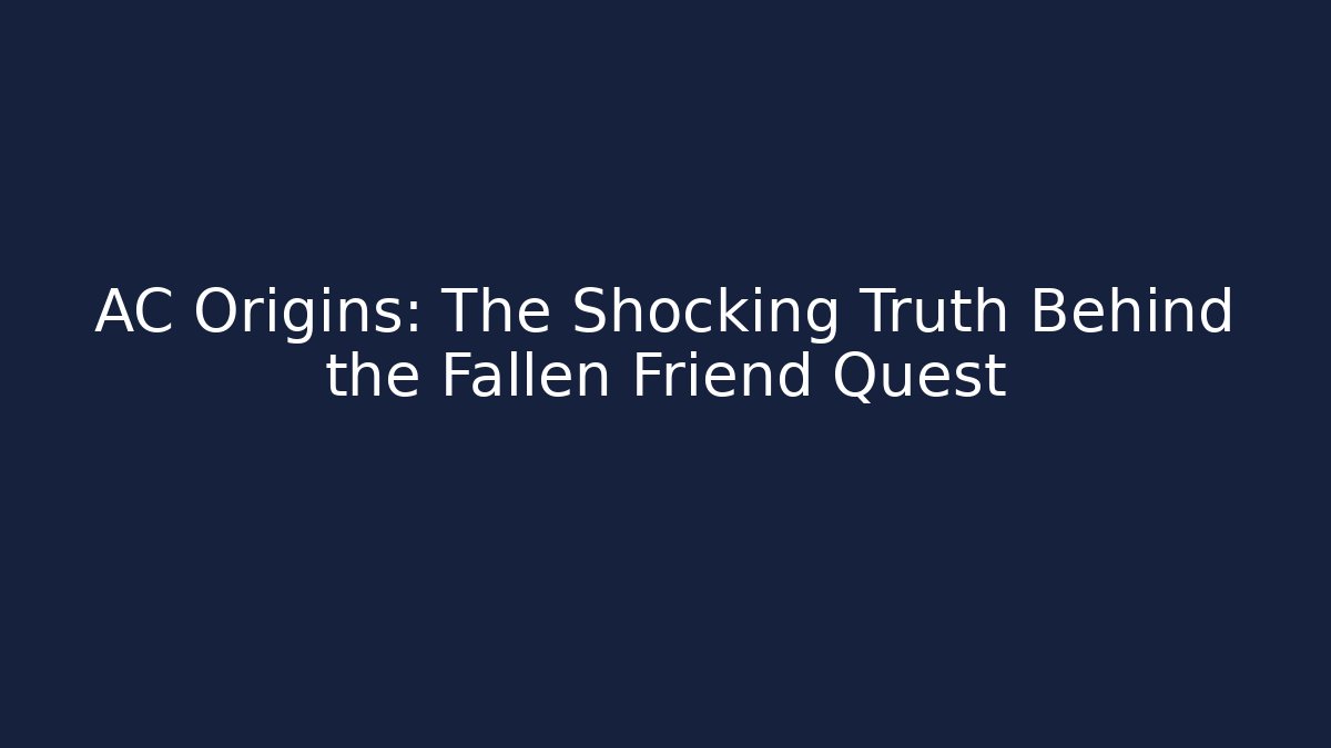 AC Origins: The Shocking Truth Behind the Fallen Friend Quest