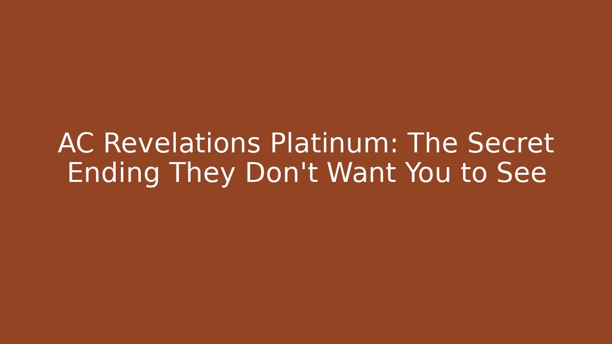 AC Revelations Platinum: The Secret Ending They Don't Want You to See