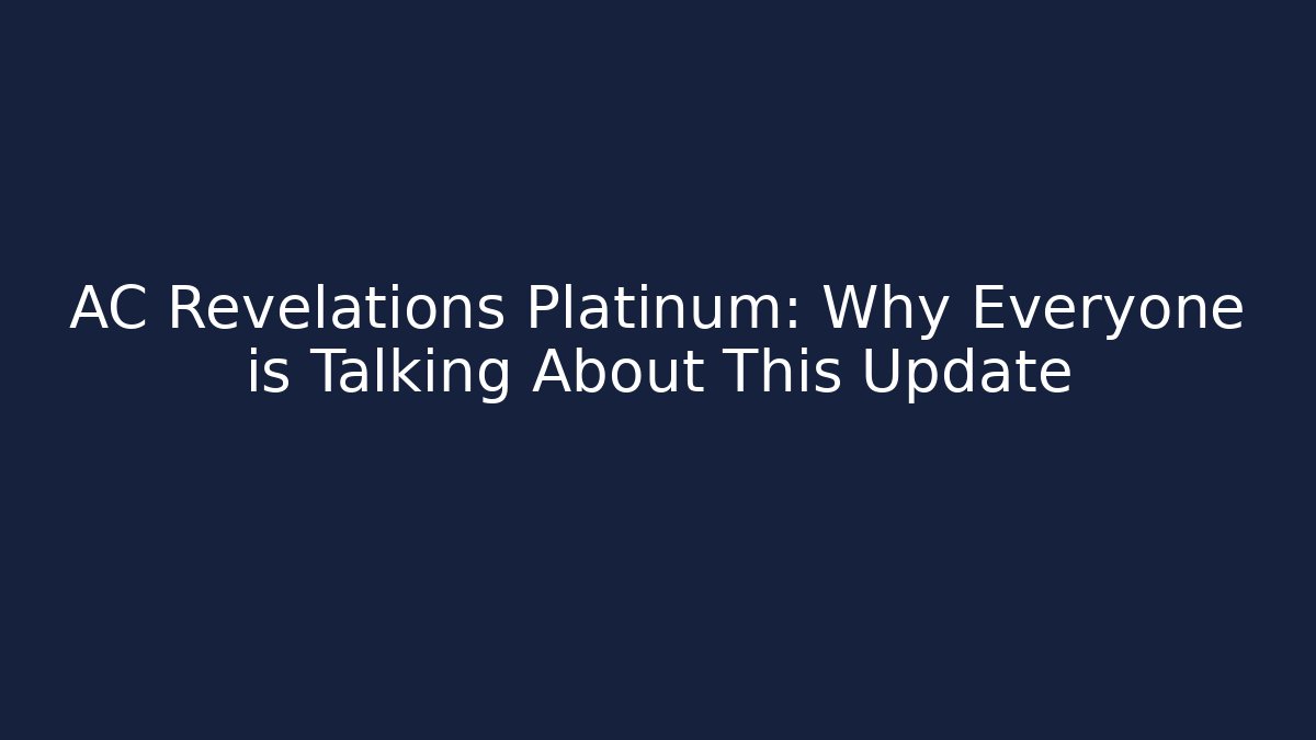 AC Revelations Platinum: Why Everyone is Talking About This Update