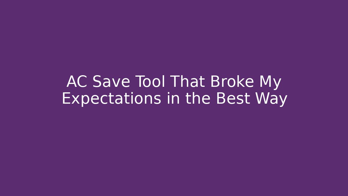 AC Save Tool That Broke My Expectations in the Best Way