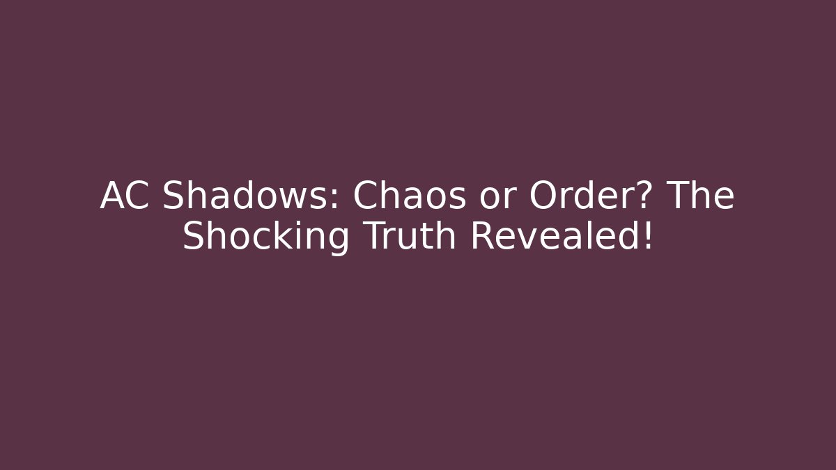 AC Shadows: Chaos or Order? The Shocking Truth Revealed! - Critter Realm