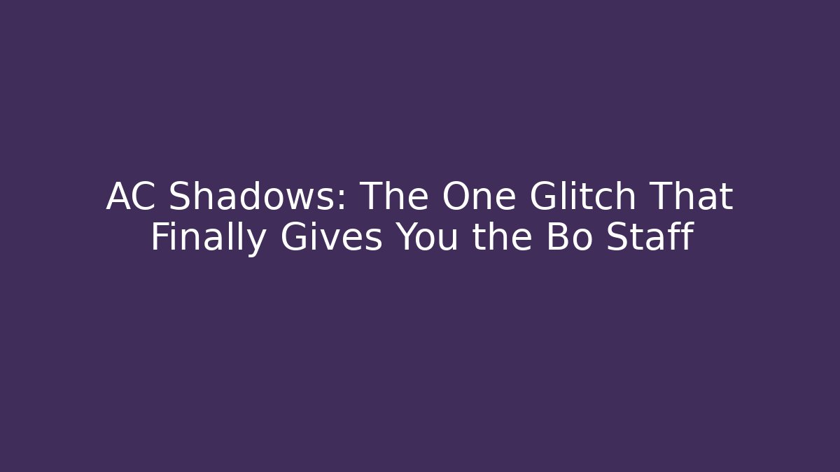 AC Shadows: The One Glitch That Finally Gives You the Bo Staff