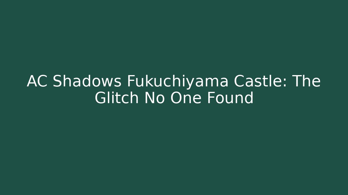 AC Shadows Fukuchiyama Castle: The Glitch No One Found