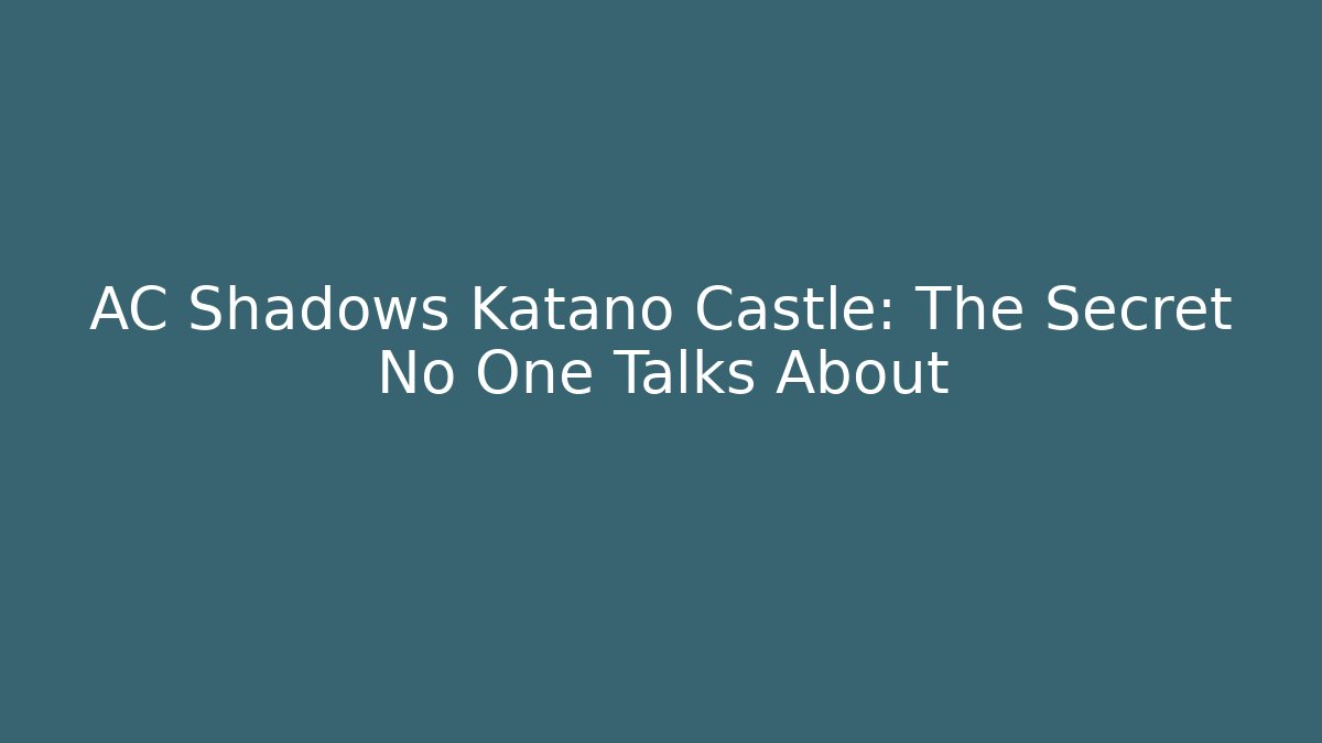 AC Shadows Katano Castle: The Secret No One Talks About