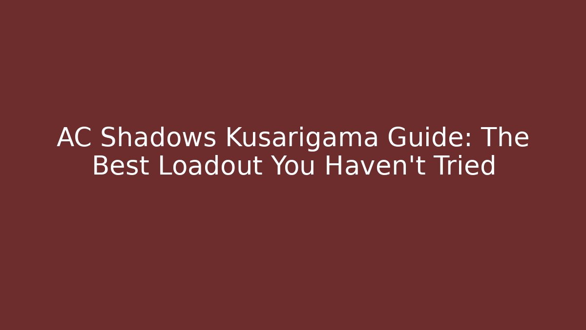 AC Shadows Kusarigama Guide: The Best Loadout You Haven't Tried