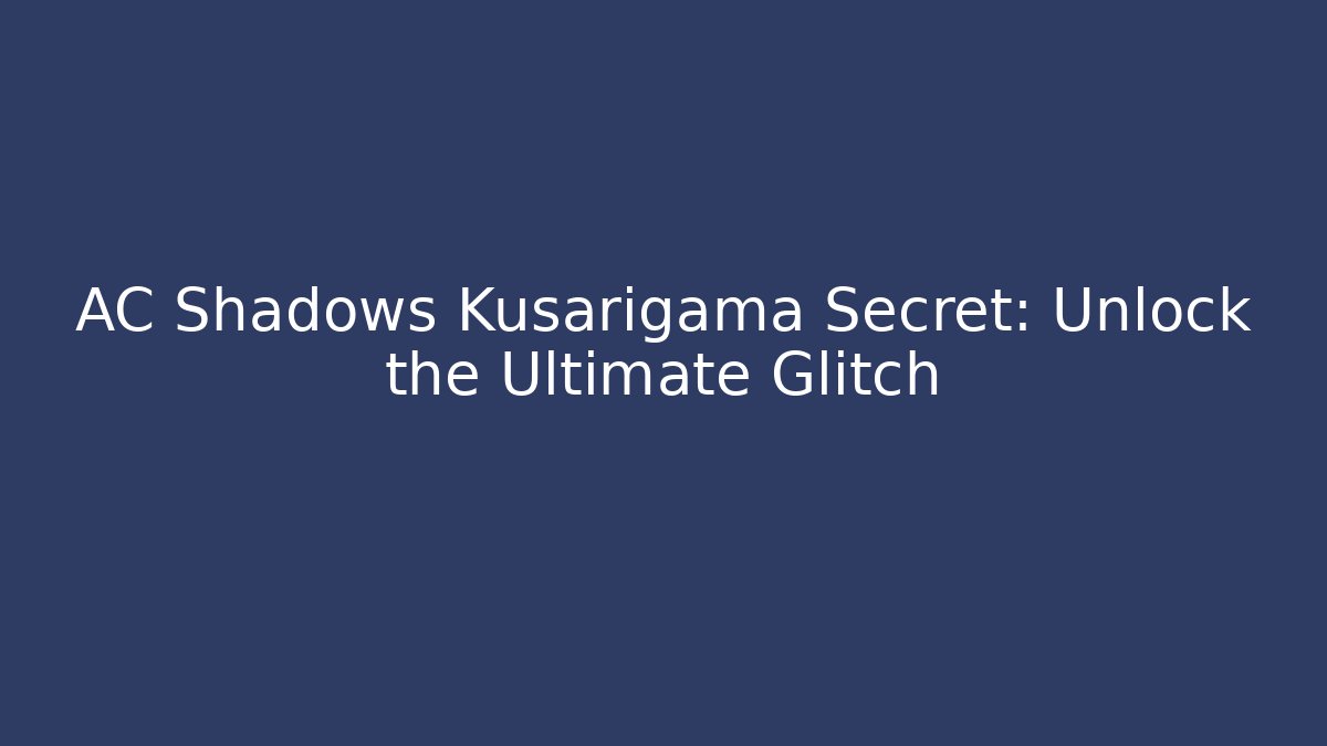 AC Shadows Kusarigama Secret: Unlock the Ultimate Glitch