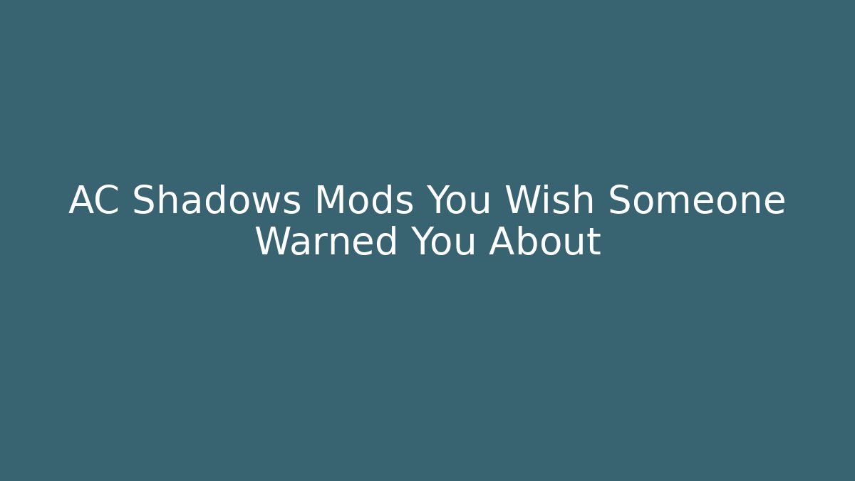 AC Shadows Mods You Wish Someone Warned You About