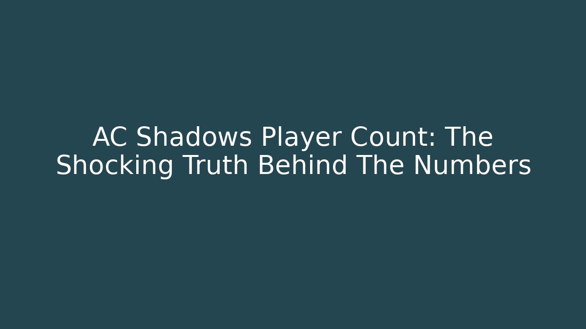 AC Shadows Player Count: The Shocking Truth Behind The Numbers