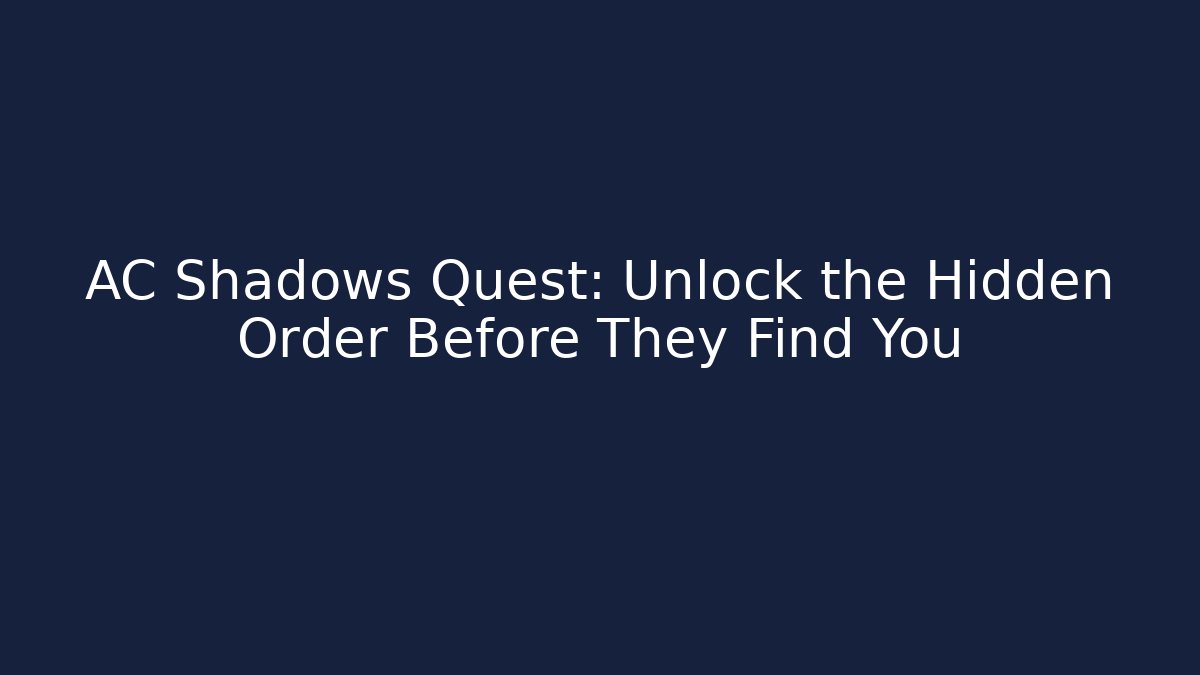 AC Shadows Quest: Unlock the Hidden Order Before They Find You