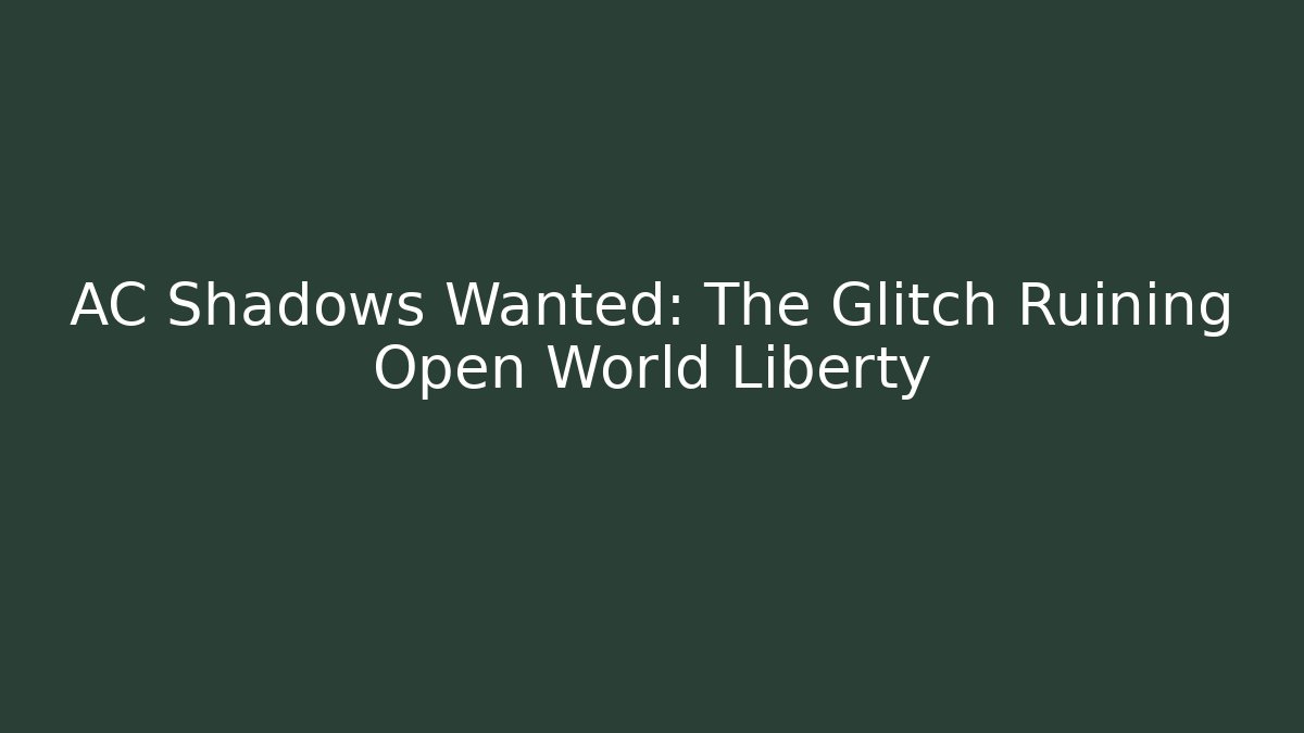 AC Shadows Wanted: The Glitch Ruining Open World Liberty