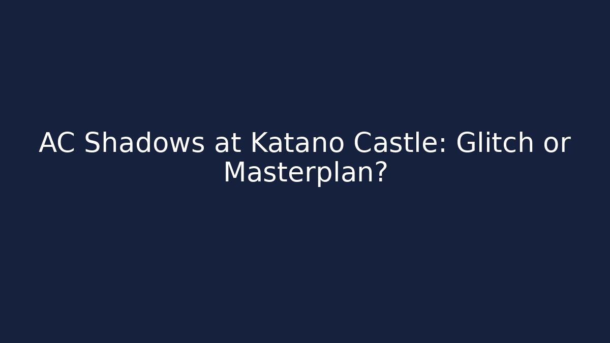 AC Shadows at Katano Castle: Glitch or Masterplan?