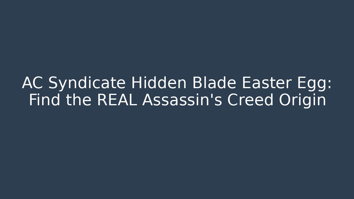 AC Syndicate Hidden Blade Easter Egg: Find the REAL Assassin's Creed Origin
