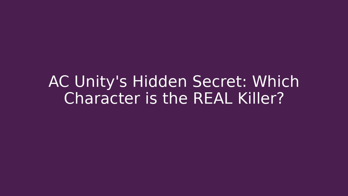 AC Unity's Hidden Secret: Which Character is the REAL Killer?