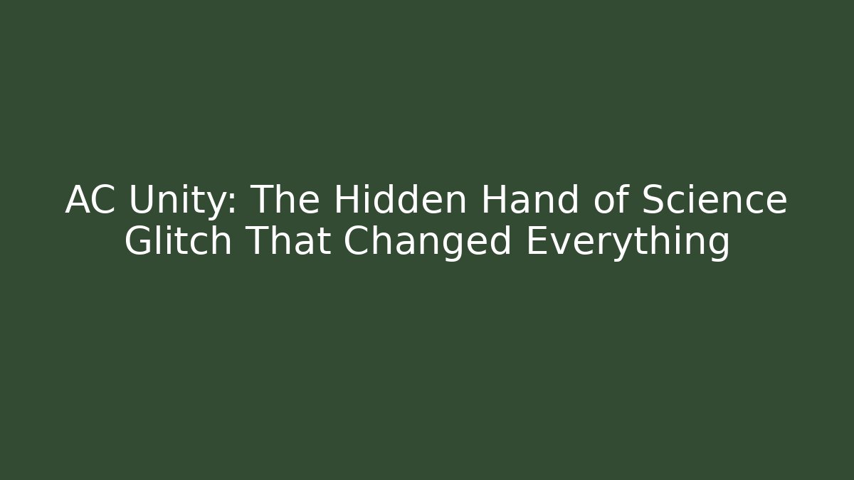 AC Unity: The Hidden Hand of Science Glitch That Changed Everything