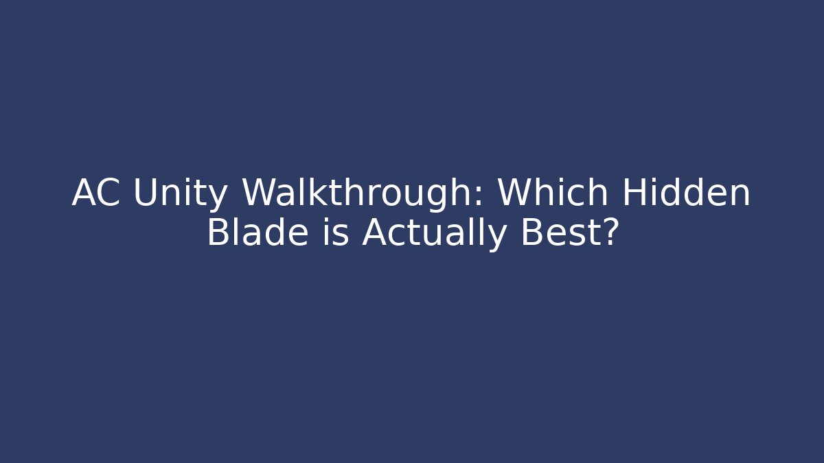 AC Unity Walkthrough: Which Hidden Blade is Actually Best? - Critter Realm