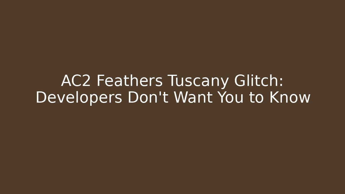 AC2 Feathers Tuscany Glitch: Developers Don't Want You to Know - Critter Realm