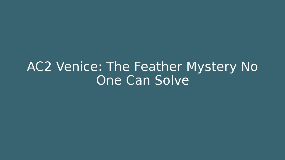 AC2 Venice: The Feather Mystery No One Can Solve