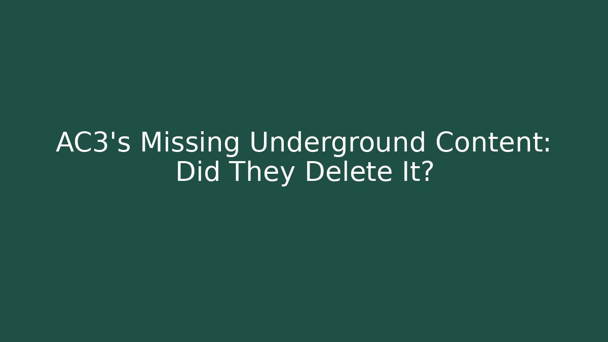 AC3's Missing Underground Content: Did They Delete It?