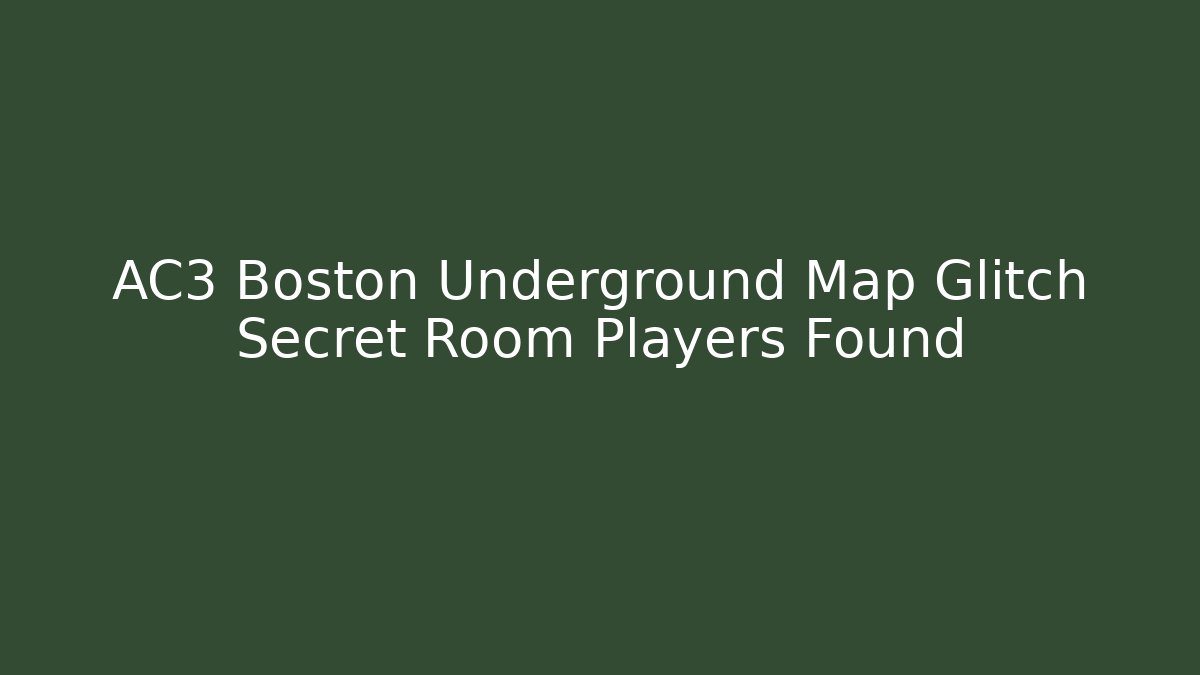 AC3 Boston Underground Map Glitch Secret Room Players Found