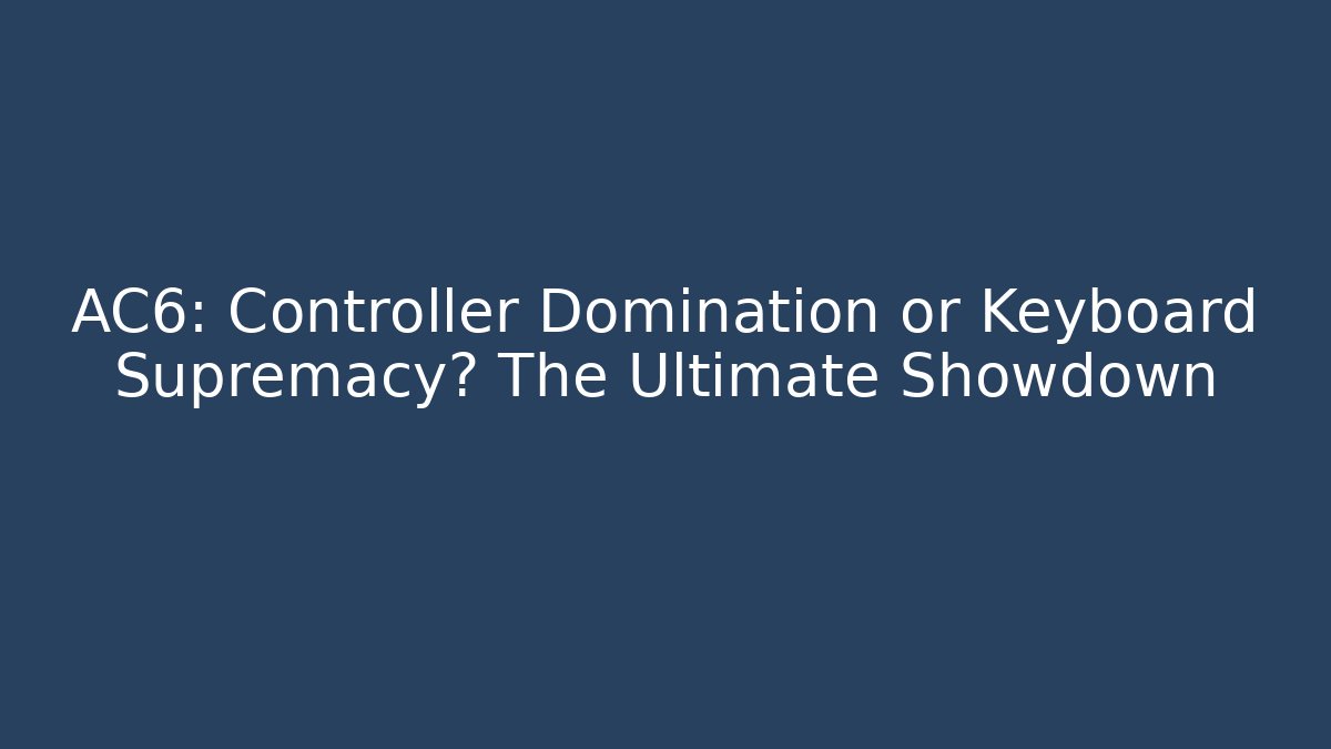 AC6: Controller Domination or Keyboard Supremacy? The Ultimate Showdown - Critter Realm