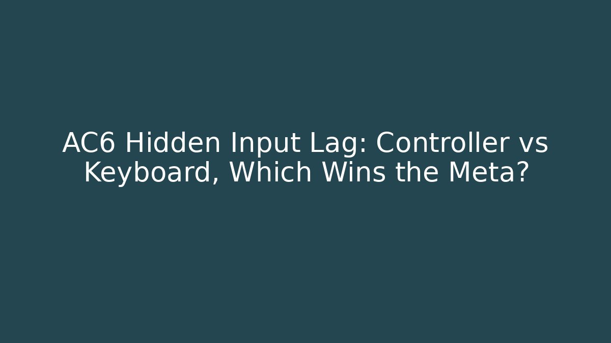 AC6 Hidden Input Lag: Controller vs Keyboard, Which Wins the Meta? - Critter Realm