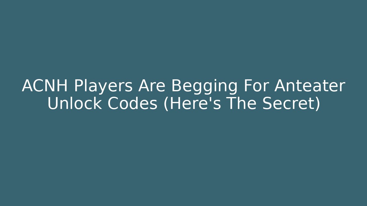 ACNH Players Are Begging For Anteater Unlock Codes (Here's The Secret)