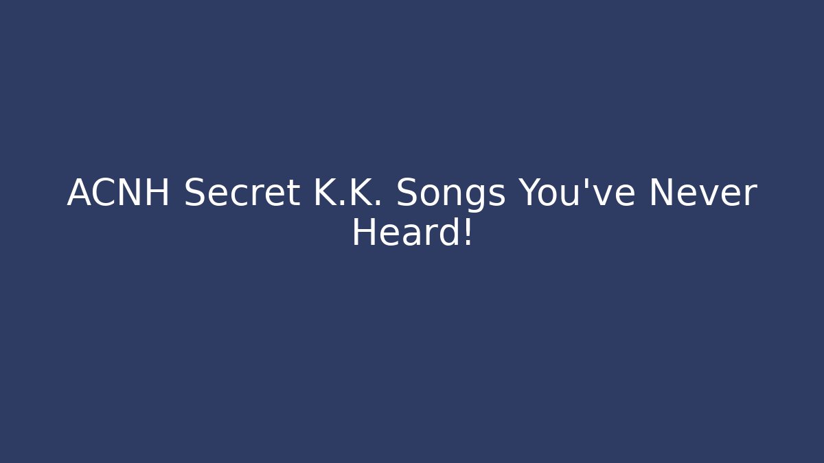 ACNH Secret K.K. Songs You’ve Never Heard!
