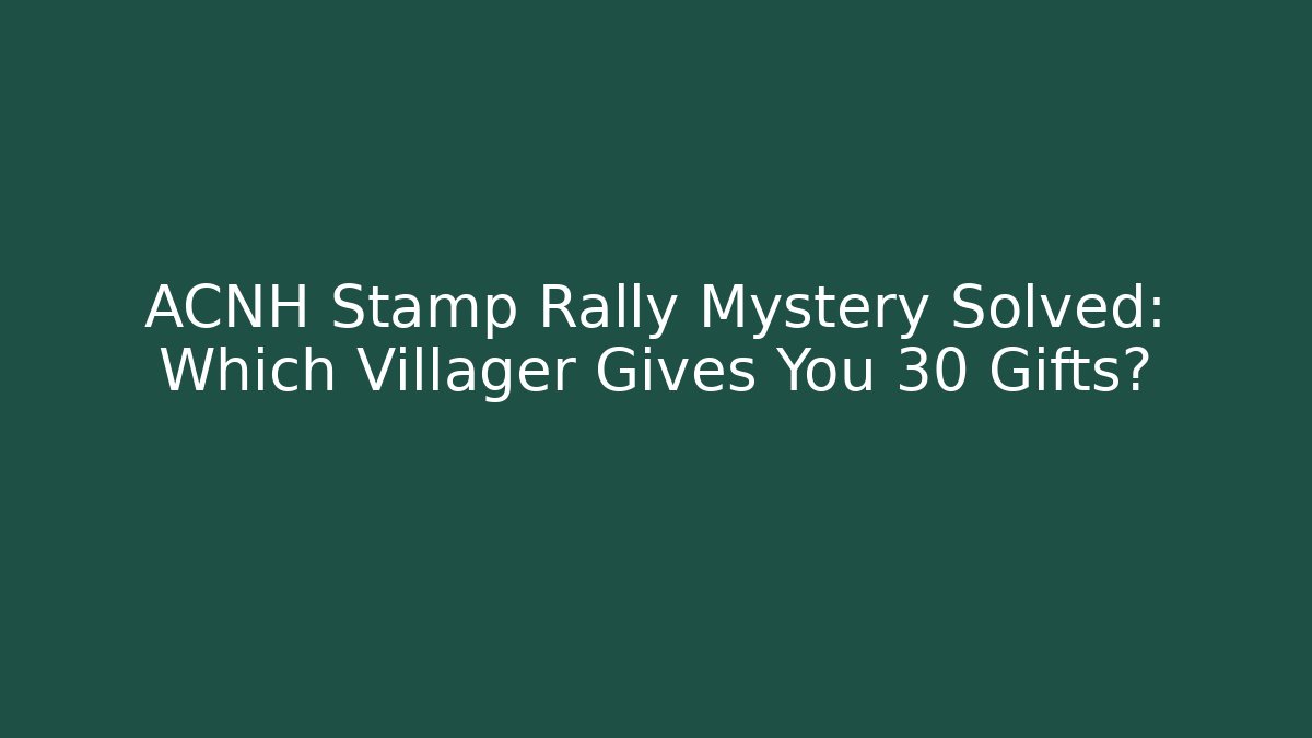 ACNH Stamp Rally Mystery Solved: Which Villager Gives You 30 Gifts?