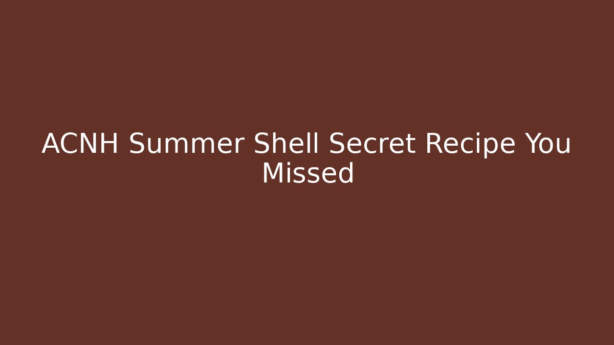 ACNH Summer Shell Secret Recipe You Missed