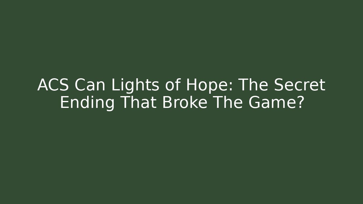 ACS Can Lights of Hope: The Secret Ending That Broke The Game?
