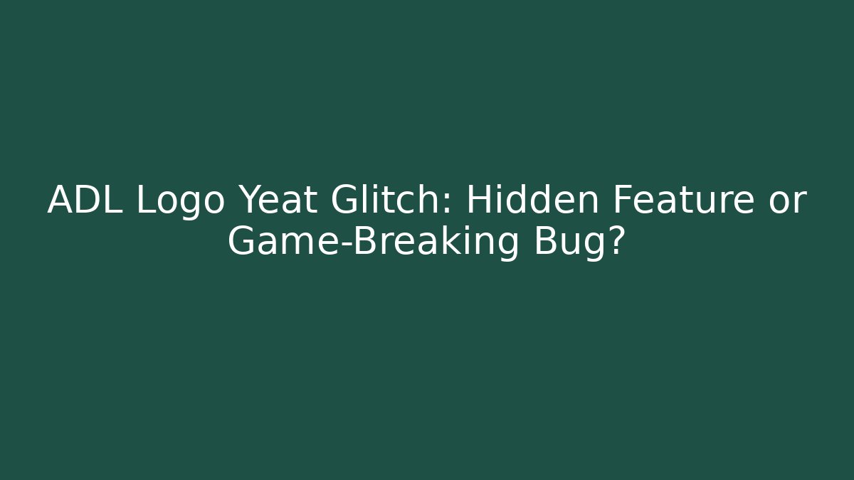 ADL Logo Yeat Glitch: Hidden Feature or Game-Breaking Bug? - Critter Realm