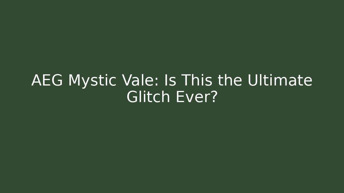 AEG Mystic Vale: Is This the Ultimate Glitch Ever?