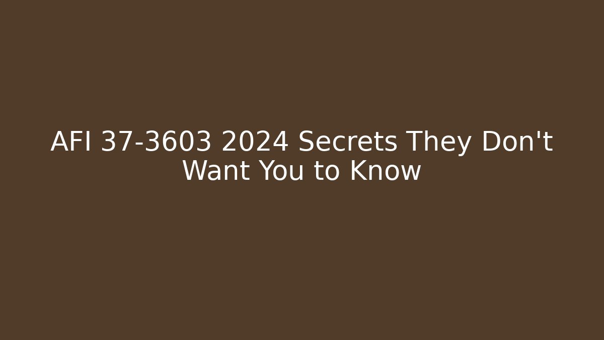 AFI 37-3603 2024 Secrets They Don’t Want You to Know