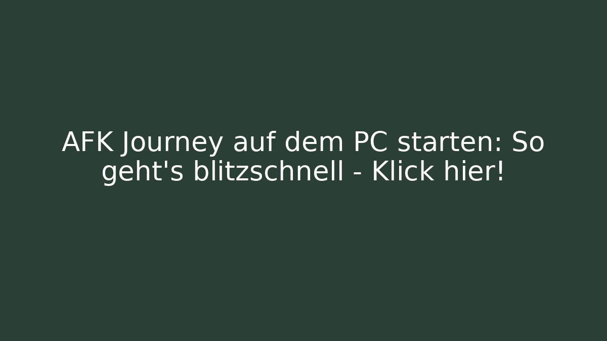 AFK Journey auf dem PC starten: So geht's blitzschnell – Klick hier!