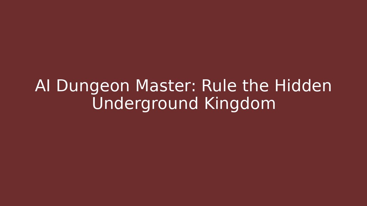 AI Dungeon Master: Rule the Hidden Underground Kingdom