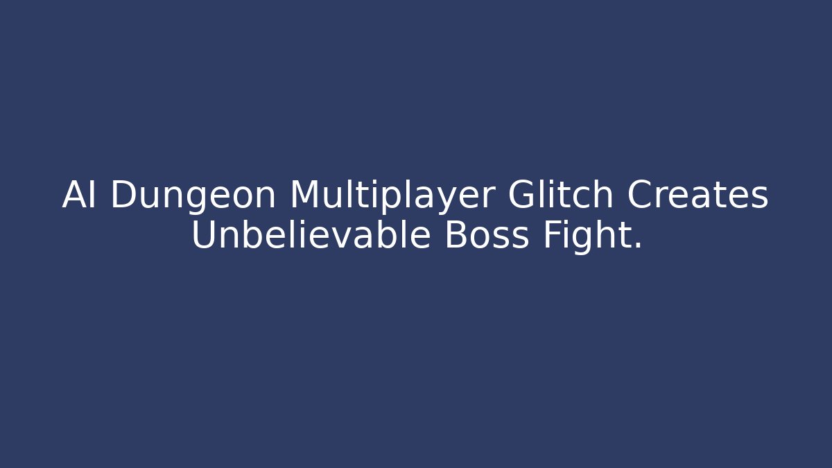 AI Dungeon Multiplayer Glitch Creates Unbelievable Boss Fight.