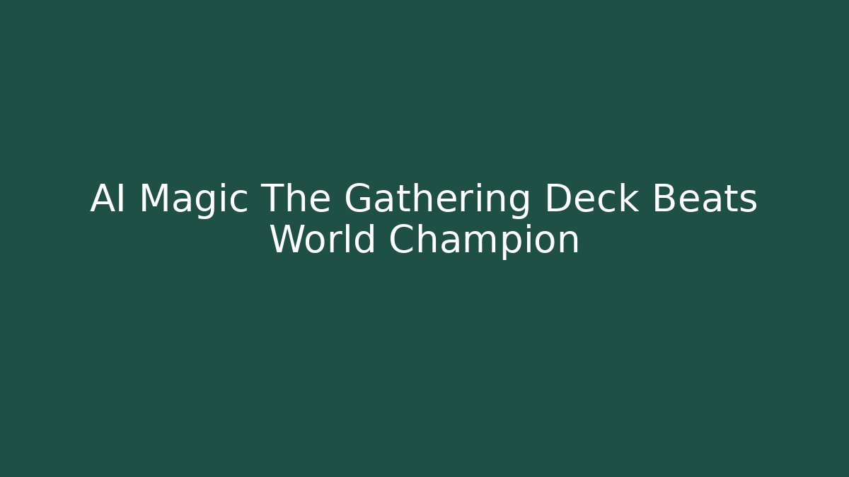 AI Magic The Gathering Deck Beats World Champion