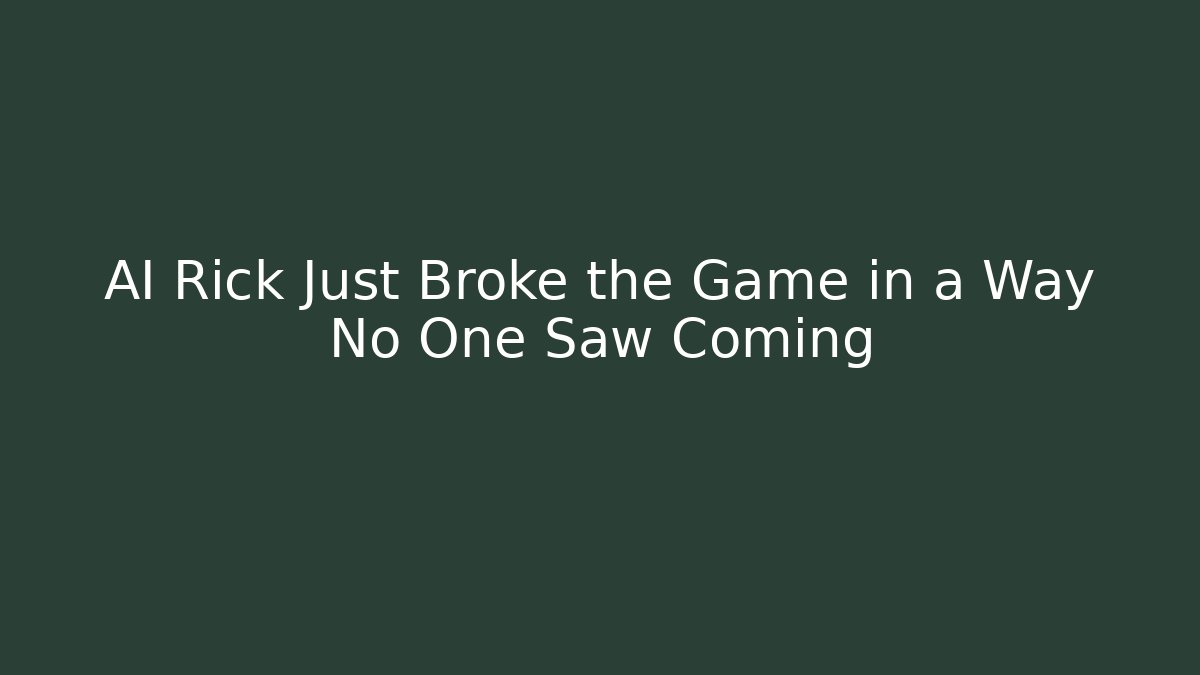 AI Rick Just Broke the Game in a Way No One Saw Coming