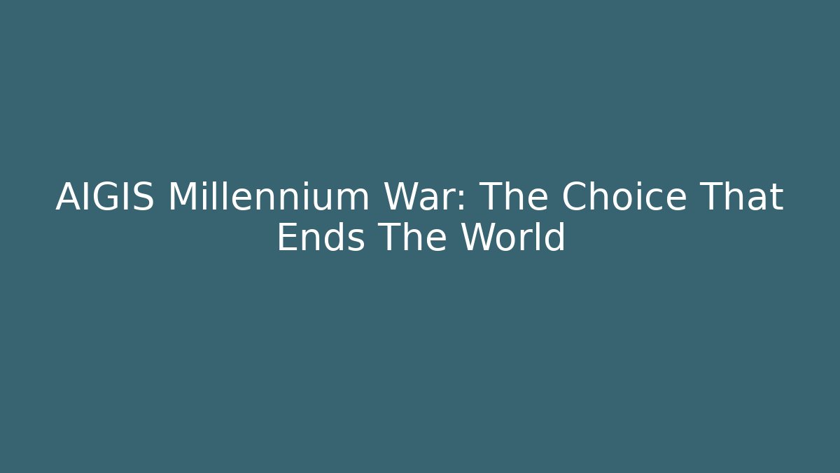 AIGIS Millennium War: The Choice That Ends The World